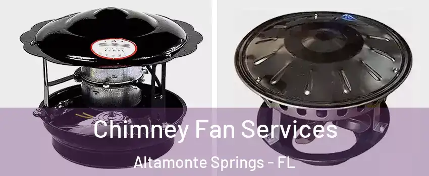 Chimney Fan Services Altamonte Springs - FL