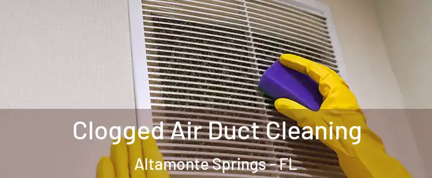  Clogged Air Duct Cleaning Altamonte Springs - FL