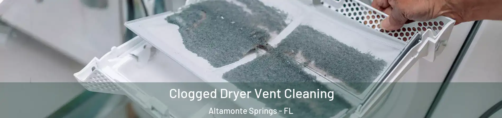  Clogged Dryer Vent Cleaning Altamonte Springs - FL