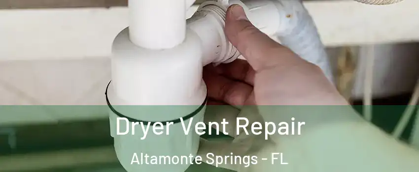  Dryer Vent Repair Altamonte Springs - FL