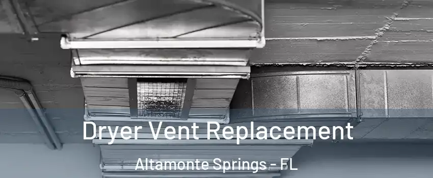 Dryer Vent Replacement Altamonte Springs - FL