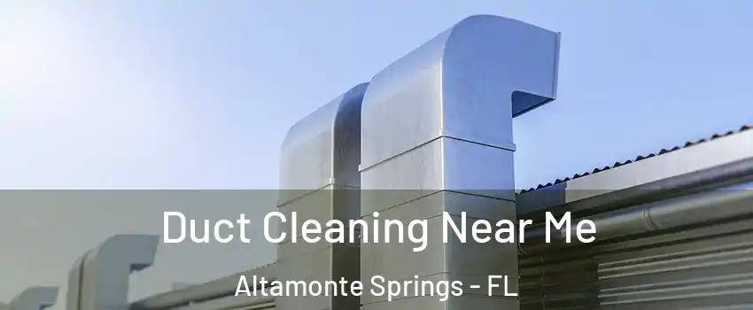  Duct Cleaning Near Me Altamonte Springs - FL