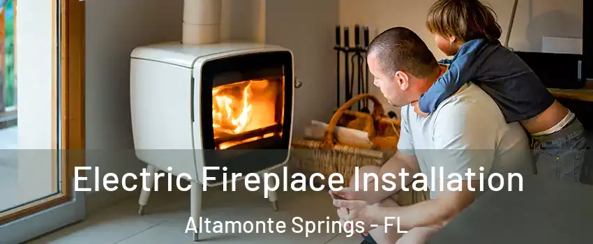 Electric Fireplace Installation Altamonte Springs - FL
