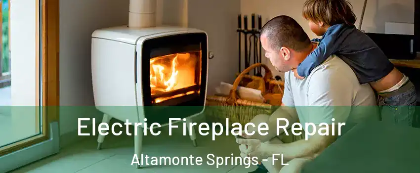  Electric Fireplace Repair Altamonte Springs - FL