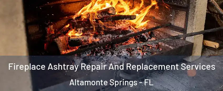  Fireplace Ashtray Repair And Replacement Services Altamonte Springs - FL