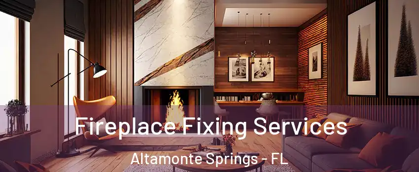  Fireplace Fixing Services Altamonte Springs - FL
