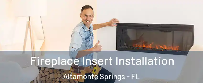  Fireplace Insert Installation Altamonte Springs - FL