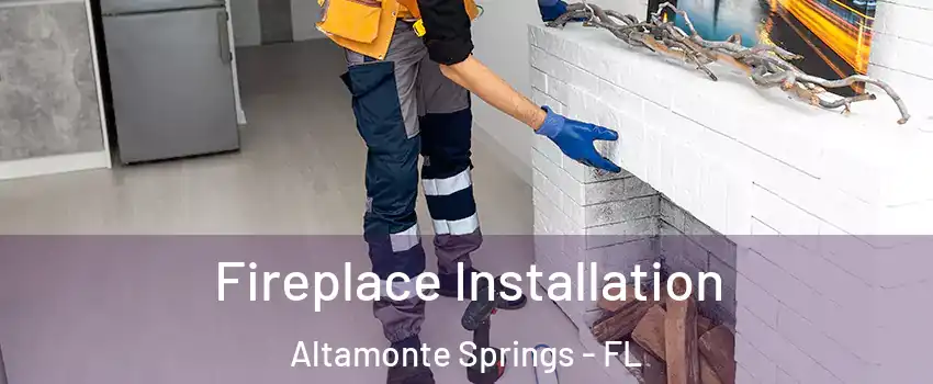  Fireplace Installation Altamonte Springs - FL