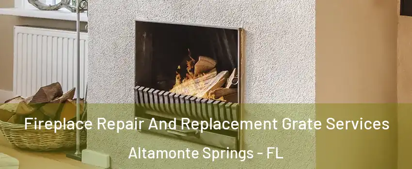  Fireplace Repair And Replacement Grate Services Altamonte Springs - FL