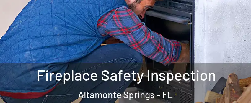  Fireplace Safety Inspection Altamonte Springs - FL