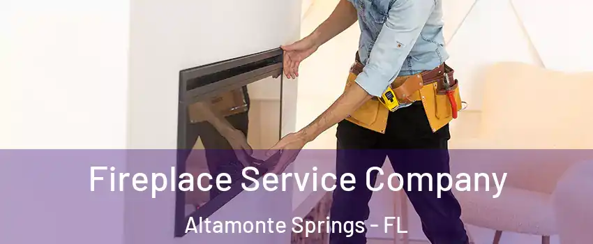  Fireplace Service Company Altamonte Springs - FL