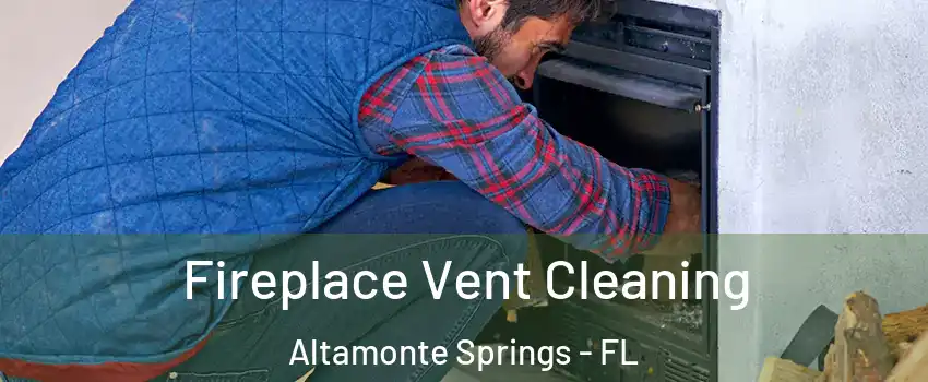  Fireplace Vent Cleaning Altamonte Springs - FL