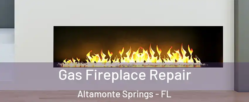  Gas Fireplace Repair Altamonte Springs - FL