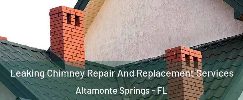  Leaking Chimney Repair And Replacement Services Altamonte Springs - FL