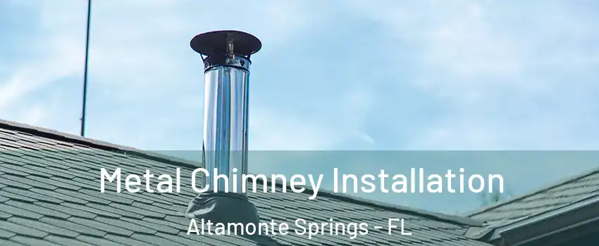  Metal Chimney Installation Altamonte Springs - FL