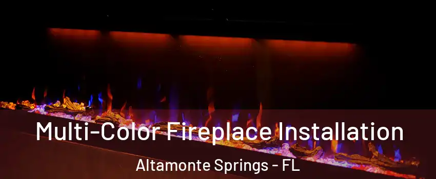  Multi-Color Fireplace Installation Altamonte Springs - FL