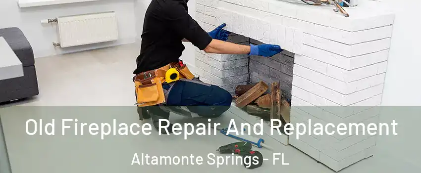  Old Fireplace Repair And Replacement Altamonte Springs - FL