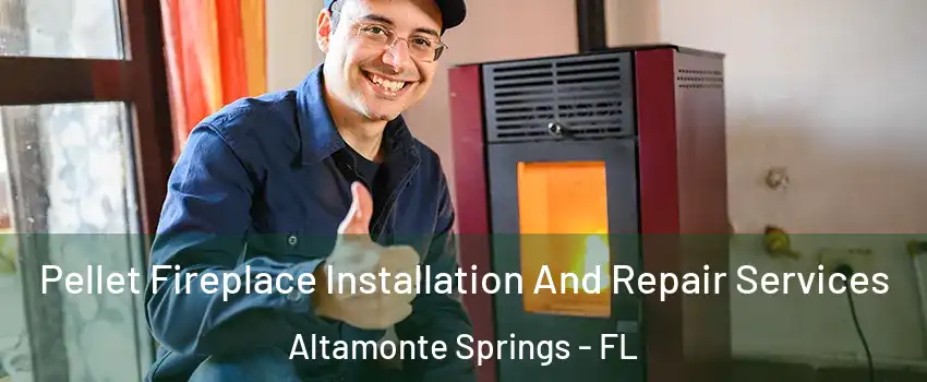  Pellet Fireplace Installation And Repair Services Altamonte Springs - FL