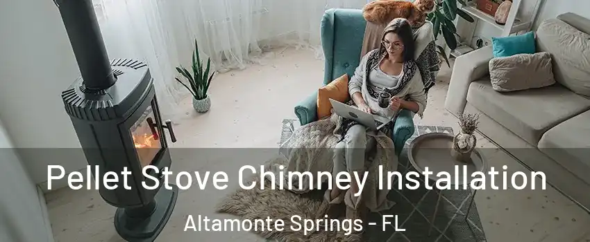  Pellet Stove Chimney Installation Altamonte Springs - FL