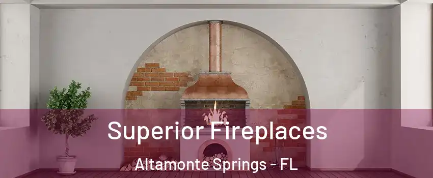  Superior Fireplaces Altamonte Springs - FL