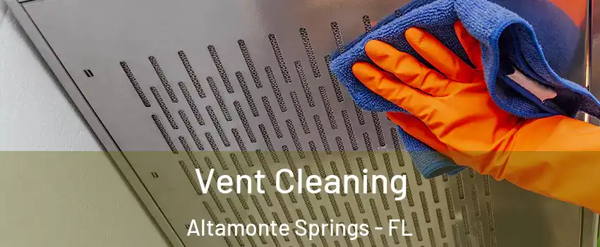  Vent Cleaning Altamonte Springs - FL