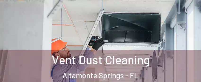  Vent Dust Cleaning Altamonte Springs - FL