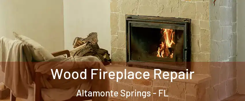  Wood Fireplace Repair Altamonte Springs - FL