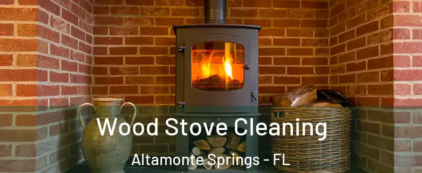  Wood Stove Cleaning Altamonte Springs - FL
