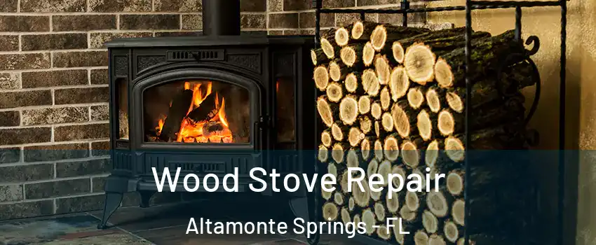  Wood Stove Repair Altamonte Springs - FL